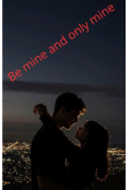 Обкладинка книги "Be mine and only mine/будь моєю і тільки моєю"